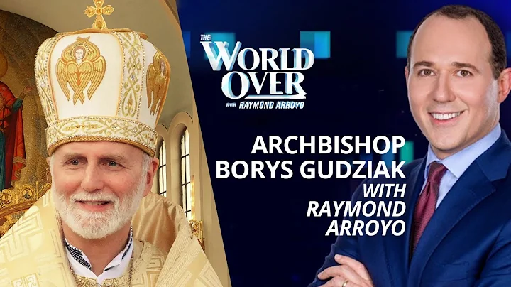The World Over August 18, 2022 | UKRAINE: Archbishop Borys Gudziak with Raymond Arroyo