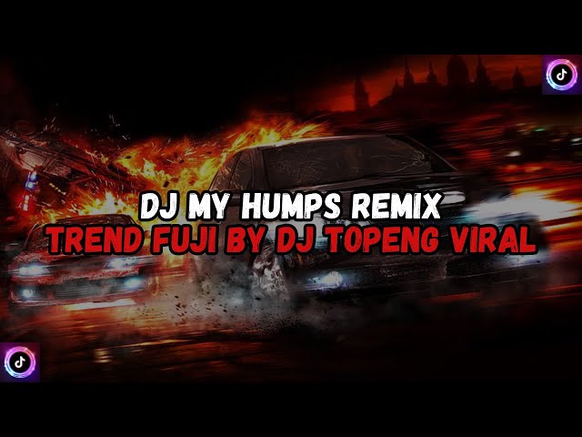 DJ MY HUMPS REMIX TREND FUJI BY DJ TOPENG VIRAL TIK TOK TERBARU 2024 YANG KALIAN CARI ! class=