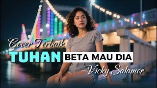 Tuhan Beta Mau Dia - Vicky Salamor || Cover Lagu Terbaik