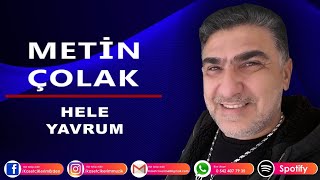 METİN ÇOLAK - HELE YAVRUM Resimi