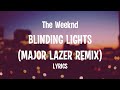 The Weeknd Blinding Lights Major Lazer Remix Lyrics The Weeknd Blinding Lights Major Lazer Remix Lyrics