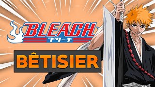 BLEACH - BÊTISIER