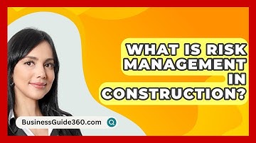 What Is Risk Management In Construction? - BusinessGuide360.com