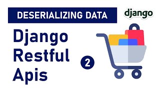 Build an Ecommerce Restful API with Django Rest Framework - (Deserializing Data) pt 2