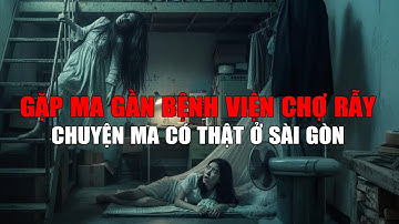 10 Câu Chuyện Ma Có Thật Ở Sài Gòn - Gặp Ma Ở Gần Bệnh Viện Chợ Rẫy