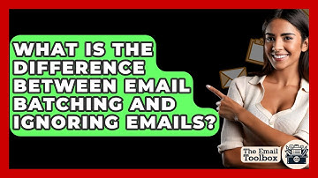 What Is The Difference Between Email Batching And Ignoring Emails? - TheEmailToolbox.com