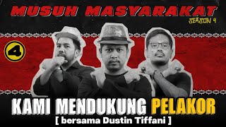 Musuh Masyarakat - Eps 4: Kami Mendukung Pelakor (bersama Dustin Tiffany)