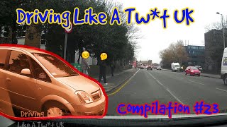 Driving Like A Tw*t UK - DashCam Compilation #23