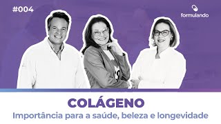 COLÁGENO: importância para a saúde, beleza e longevidade  [Formulando PODCAST #004]