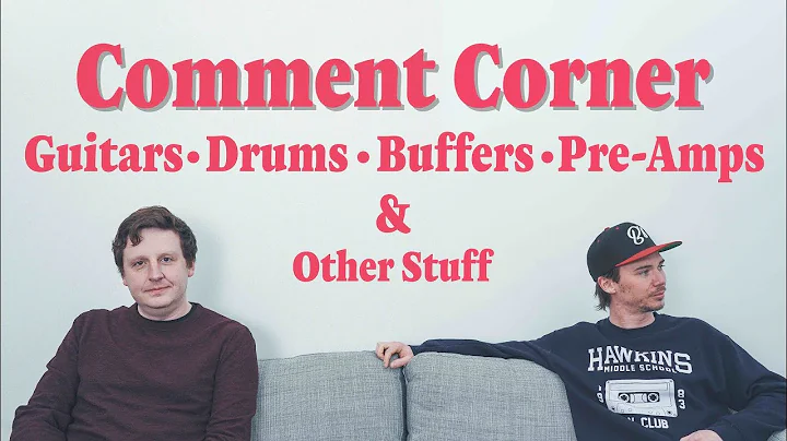 Comment Corner | Guitar, Drums, Buffers, Pre-Amps,...