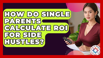 How Do Single Parents Calculate ROI For Side Hustles? - Single Parent Support Hub