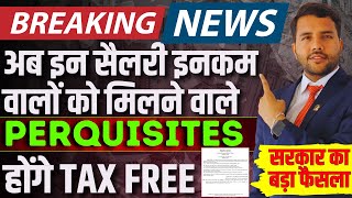 Breaking News Now Perquisites Will Be Tax Free For Theses Salary Employed Person