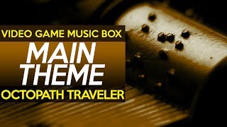 Octopath Traveler: Main Theme || Video Game Music Box