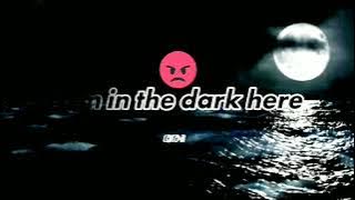What Life I got no Life I' m in the dark here Do You understand I'm in the dark