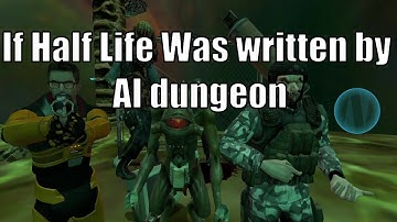 If Half Life was written by AI dungeon