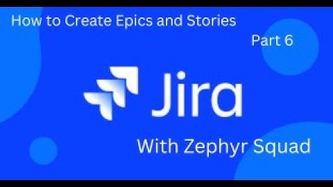 Jira Test Management with Zephyr Squad  How to Create Epics and Stories: Part 6