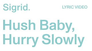 Download Lagu Sigrid -  Hush Baby, Hurry Slowly (Lyric Video) MP3 Download Lagu Sigrid -  Hush Baby, Hurry Slowly (Lyric Video) MP3