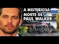 O ULTIMO DIA DE PAUL WALKER