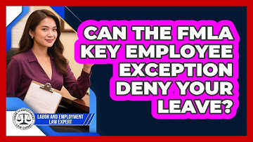 Can The FMLA Key Employee Exception Deny Your Leave? - Labor and Employment Law Expert