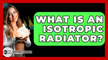 What Is An Isotropic Radiator? - Physics Frontier