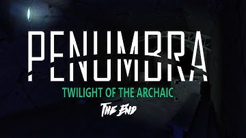 He escaped! | Penumbra: Twilight of the Archaic The End