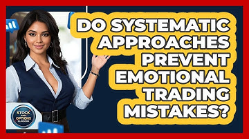 Do Systematic Approaches Prevent Emotional Trading Mistakes?