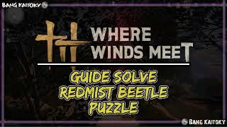 Solve Redmist Beetle Puzzle  guide   Where Winds Meet