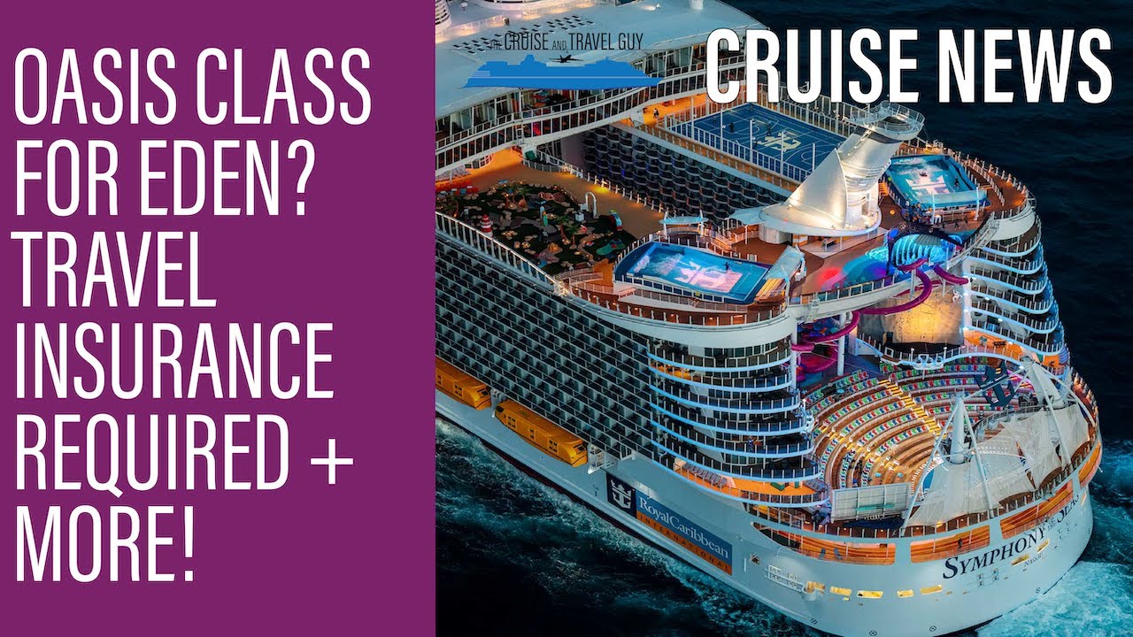 NEWS UPDATE: Oasis Class for Eden? Travel Insurance Required for Fiji, Princess COVID Policy & more!