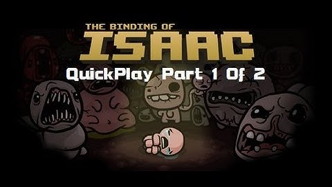Quickplay - The Binding Of Isaac Rebirth Part 1 Of 2