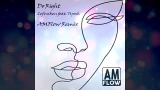 Lefunken Feat Tyrah  -  "Do Right"  (AMFlow Main Remix)