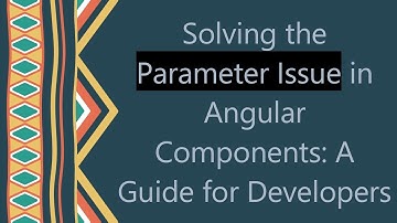 Solving the Parameter Issue in Angular Components: A Guide for Developers