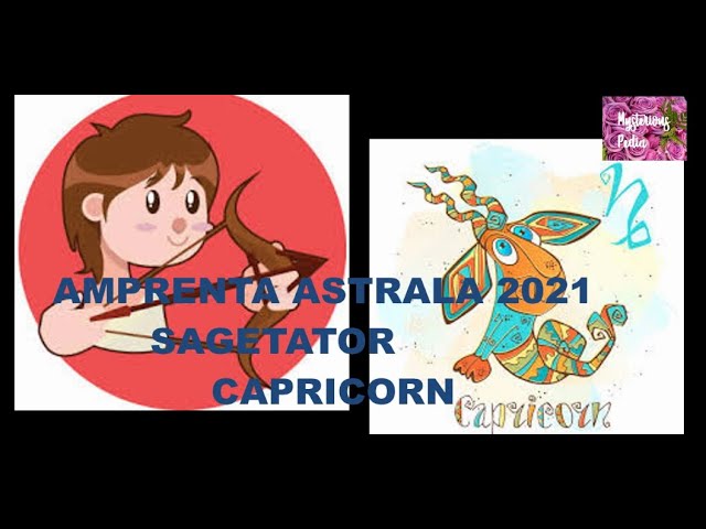 2021 – TIMPUL unei noi sperante !!! SAGETATOR si CAPRICORN