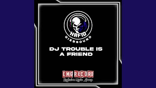 DJ Trouble Is A Friend Full Bass