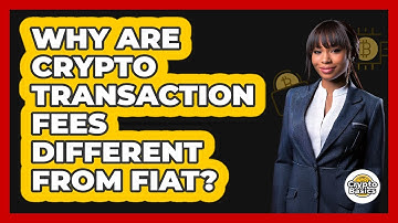 Why Are Crypto Transaction Fees Different From Fiat? - CryptoBasics360.com