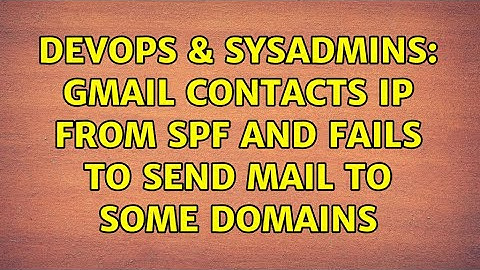 DevOps & SysAdmins: gmail contacts IP from SPF and fails to send mail to some domains