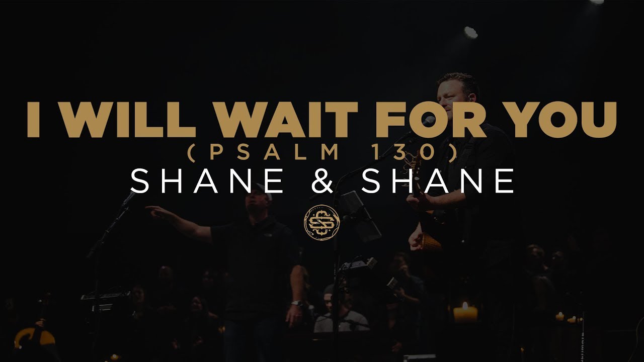Shane  Shane I Will Wait For You Psalm 130