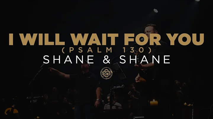 Shane & Shane: I Will Wait For You (Psalm 130)