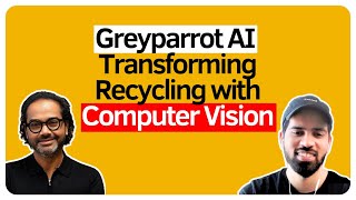 AI Startup Cleaning Up a $1.6 Trillion Crisis with Computer Vision | Ambarish Mitra Greyparrot AI