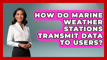 How Do Marine Weather Stations Transmit Data To Users? - Weather Watchdog