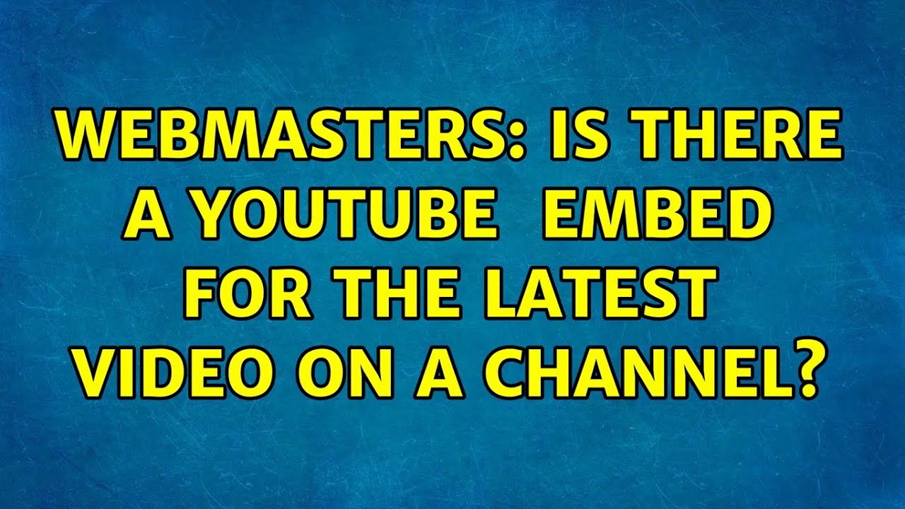 Webmasters Is There A YouTube iframe Embed For The Latest Video On A Webmasters is there a youtube iframe embed for the latest video on a