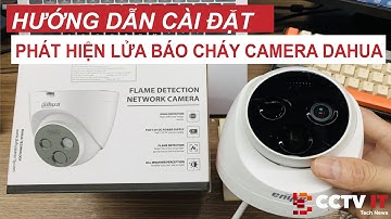 Giới Thiệu và Hướng Dẫn Cài Đặt Phát Hiện Lửa Báo Cháy Camera Dahua DHI-HY-FT121LDP | CCTVIT.NET
