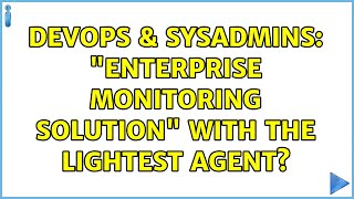 Celebrity DevOps & SysAdmins: "Enterprise Monitoring Solution" with the lightest agent? Profile