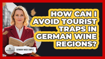 How Can I Avoid Tourist Traps In German Wine Regions? - Germany Made Simple