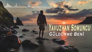 Yavuzhan Somuncu - Güldürme Beni \