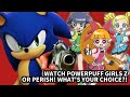 Sonic forces you to watch powerpuff girls z