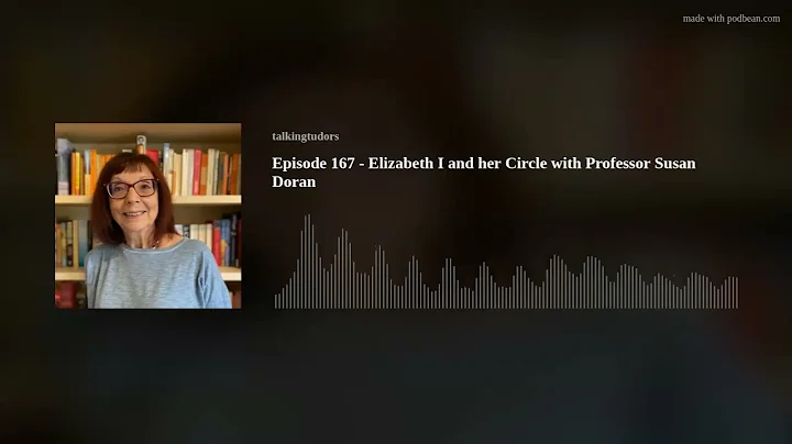 Episode 167 - Elizabeth I and her Circle with Prof...