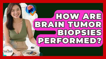 How Are Brain Tumor Biopsies Performed? - Brain Health Support Network