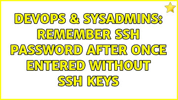DevOps & SysAdmins: Remember SSH Password after once entered without SSH Keys