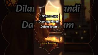 inilah 3 waktu yang di larang Mandi dalam islam#short