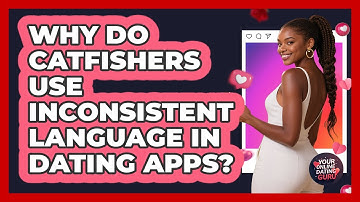 Why Do Catfishers Use Inconsistent Language In Dating Apps? - Your Online Dating Guru
